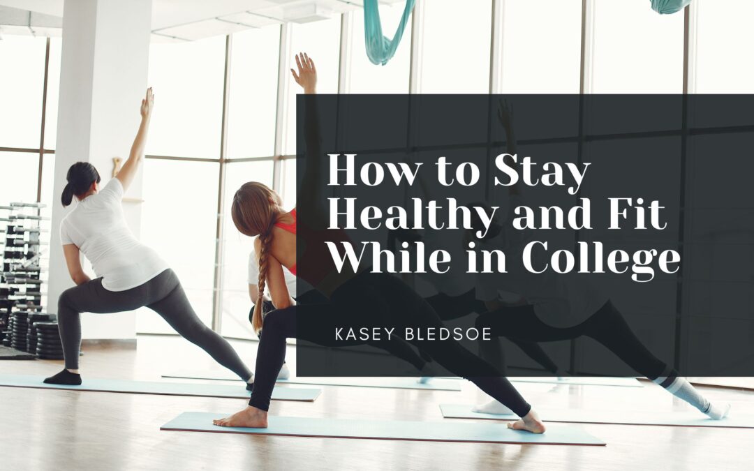 How to Stay Healthy and Fit While in College