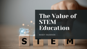 The Value of STEM Education Kasey Bledsoe-min